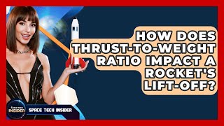 How Does Thrust-to-weight Ratio Impact A Rocket's Lift-off - Space Tech Insider