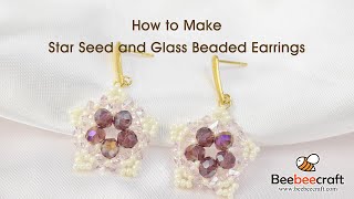 How to Make Star Seed and Glass Beaded Earrings