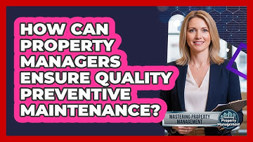 How Can Property Managers Ensure Quality Preventive Maintenance? - Mastering Property Management