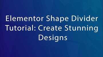 Elementor Shape Divider Tutorial: Create Stunning Designs