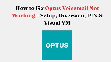 How to Fix Optus Voicemail Not Working – Setup, Diversion, PIN & Visual VM