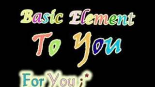 Video thumbnail of "Basic Element - To You"