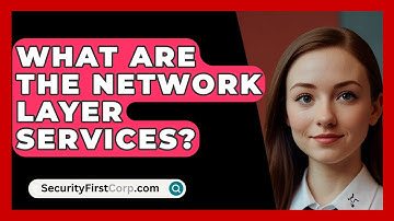 What Are The Network Layer Services? - SecurityFirstCorp.com
