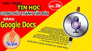 Chuyển GIỌNG NÓI thành văn bản: Google Docs  ♥ #3b: Thủ thuật tin học