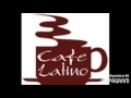 Cafe latino  oye como va cha cha