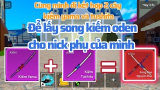 [Roblox Fruit] Cùng mình đi kết hợp 2 cây kiếm yama và tushita để lấy song kiếm nguyền rủa