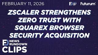Clip - Zscaler Strengthens Zero Trust With Squarex Browser Security Acquisition