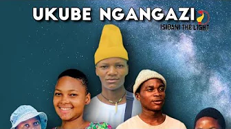 IsibaniThelight Ukube ngangazi Episode 1 IsibaniThelight Ukube ngangazi Episode 1
