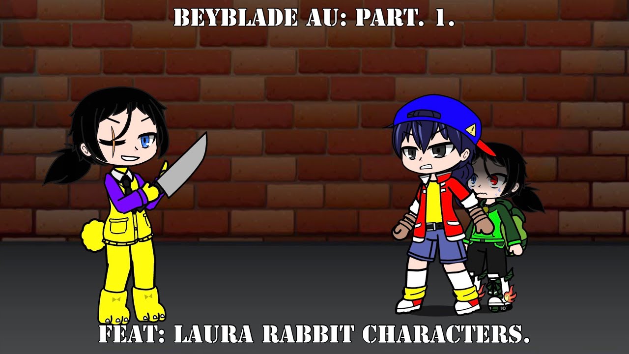 Beyblade classic AU: Part. 1. Ft: Laura Rabbit. - YouTube
