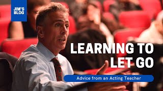 Advice from an Acting Teacher: Change your life by letting go