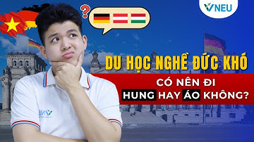 Đi Đức hay Hungary, Áo? Đừng chọn trước khi xem video này 😱  | VNEU - DU HỌC NGHỀ ĐỨC