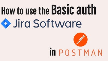 How to use the Basic auth for Jira REST APIs in Postman