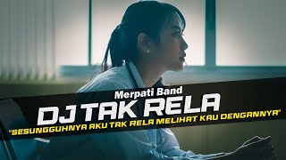 DJ Tak Rela - Merpati Band Remix Galau Slow Bass