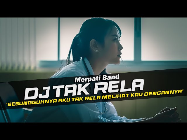 DJ Tak Rela - Merpati Band Remix Galau Slow Bass class=