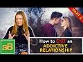 How To Successfully Move Past an Addictive and Toxic Relationship
