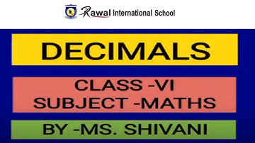 Class -VI, Subject -Maths, Topic- Decimals, Rawal international school