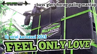 feel only love dj paling viral karnaval 2023 ,bass mantap jiwa