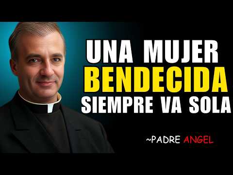 ¿Por qué una Mujer BENDECIDA siempre camina sola 🙏 Señales que NADIE te dice | Padre Ángel Espinosa