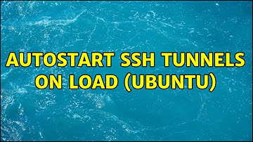 Autostart SSH tunnels on load (Ubuntu) (2 Solutions!!)
