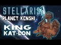 Stellaris  ➤ Планета : Kenshi  ➤ Король Кат-Лон ➤ #1