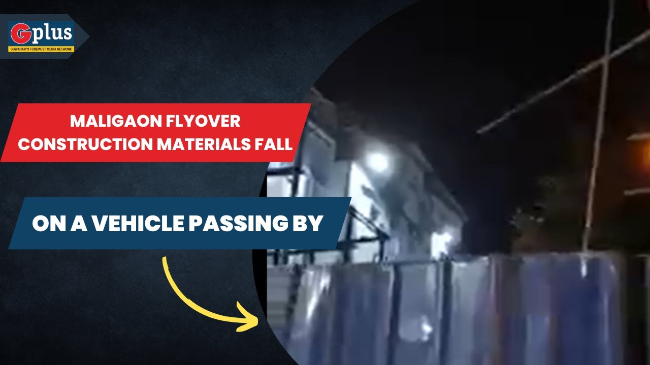 Maligaon Flyover Construction Materials Fall On A Vehicle Passing By | G Plus 