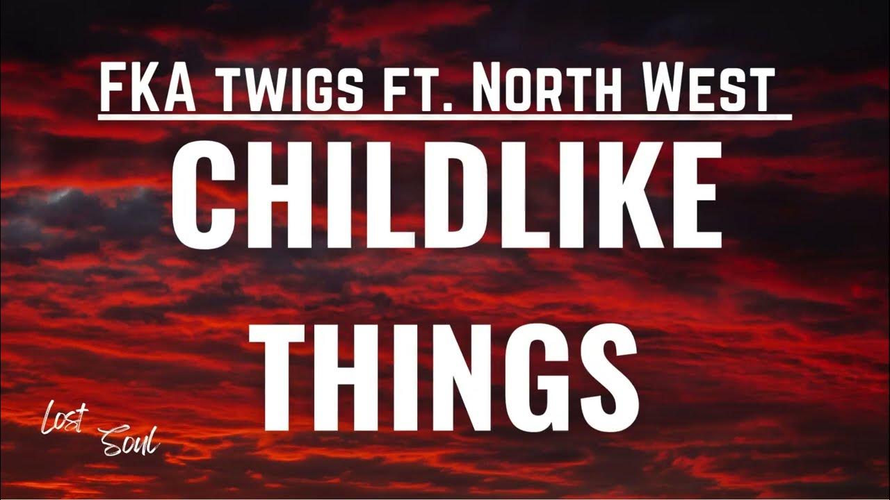 FKA twigs - Childlike Things [Lyrics] - ft. North West