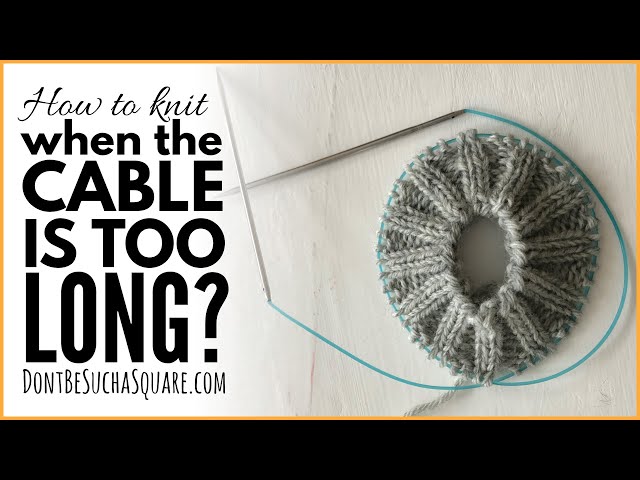 Is Your Circular Needle Too Long?, 3 tips, Knitting Magic Loop