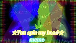 You Spin My Headmemealexbyaroyitt