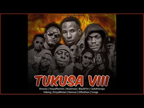 Mwaisa X Stopa X Mukimala X Blackfire X Cado X Odong X KinyaX Kamusi X GiftedSon X Songa TUKUSA VIII 