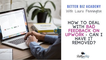 How to Deal with Bad Feedback on Upwork - Can I Have it Removed?