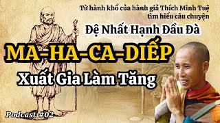 Tôn giả Ma Ha Ca-Diếp và câu chuyện xuất gia làm tăng của ngài | Podcast 02 | Nghe để thấm#phatphap