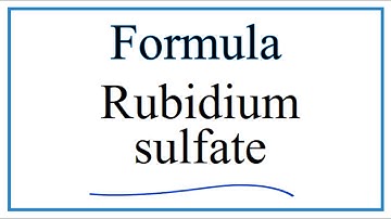 How to Write the Formula for Rubidium sulfate