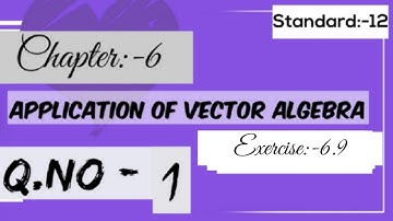 sizzle and sparkle/12 th std/chap 6/Application of vector algebra/Ex:-6.9/q no:-1