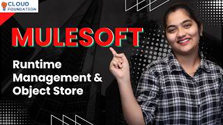 MuleSoft Runtime Management & Object Store| Learn MuleSoft Online Course & Tutorial |CloudFoudation