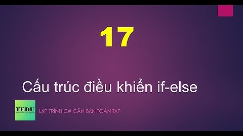 C# căn bản - #17: Cấu trúc điều khiển if-else