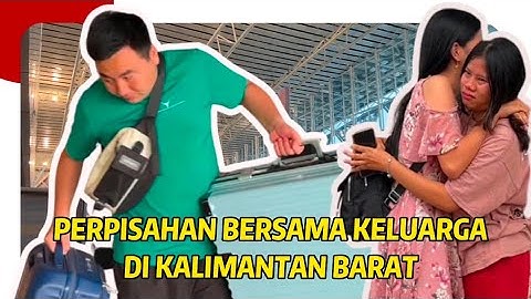 DIMANA ADA PERTEMUAN, PASTI ADA PERPISAHAN, SAMPAI KETEMU LAGI KELUARGA TERSAYANG DI KALIMANTAN