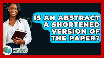 Is An Abstract A Shortened Version Of The Paper? - The Language Library