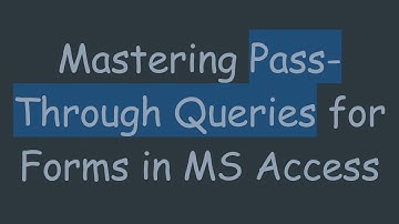 Mastering Pass-Through Queries for Forms in MS Access