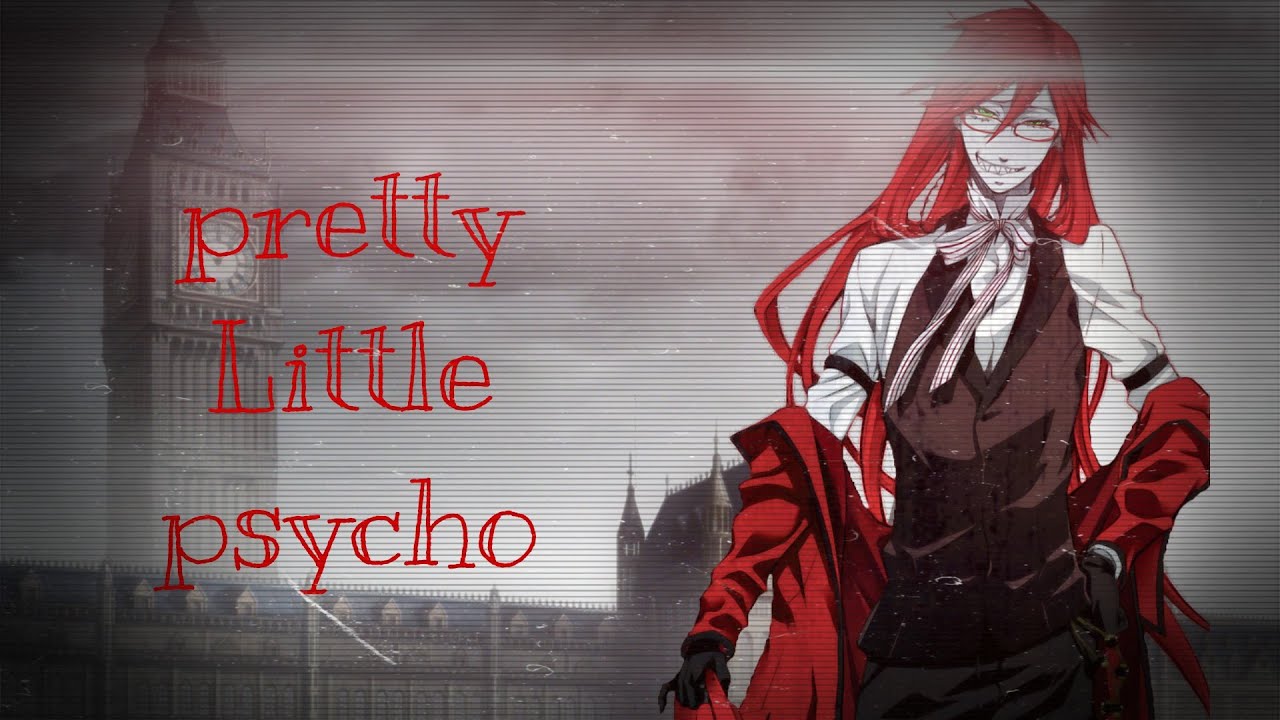 「Black Butler AMV」- Pretty Little Psycho ▸ Grell Sutcliff (Blood, Flash Warning!)