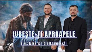 IUBESTE-TI APROAPELE - Elvis și Marian din Barbulesti