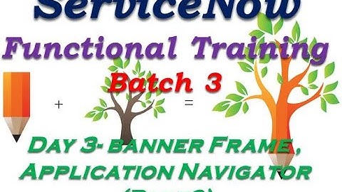 Batch3 :: Day 3 || Banner Framer- Application Navigator - Part 2|| ServiceNow Functional Training