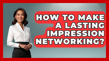 How To Make A Lasting Impression Networking? - Job Success Network