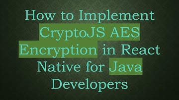 How to Implement CryptoJS AES Encryption in React Native for Java Developers
