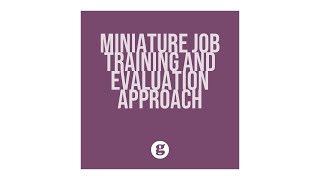The Miniature Job Training and Evaluation Approach
