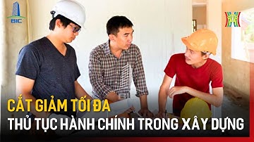 Cắt giảm tối đa thủ tục hành chính trong xây dựng | Tin tức