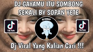 DJ GAYAMU ITU SOMBONG SEKALI BY SOPAN YETE VIRAL TIK TOK TERBARU YANG KALIAN CARI!