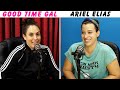 Ep. 176 of Good Time Gal w/Ariel Elias!