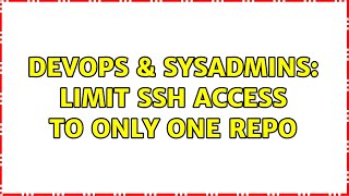 DevOps & SysAdmins: Limit ssh access to only one Repo Information