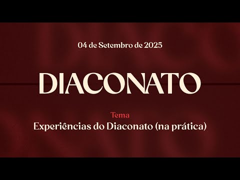 04/09/2025 - [DIACONATO - 22h] - Igreja Cristã Maranata - "Experiências do Diaconato (na prática)