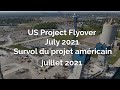 US Project Flyover July 2021 | Survol du projet américain juillet 2021